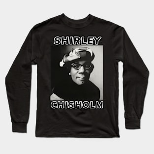 Shirley Chisholm Long Sleeve T-Shirt